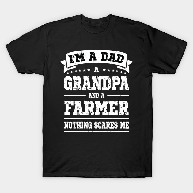 I'm A Dad Grandpa Farmer Nothing Scares Me T-Shirt by Art master